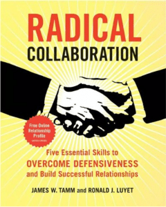 Radical Collaboration: Five Essential Skills to Overcome Defensiveness and Build Successful Relationships